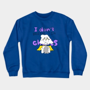 I DONT BELIEVE IN GHOSTS Crewneck Sweatshirt